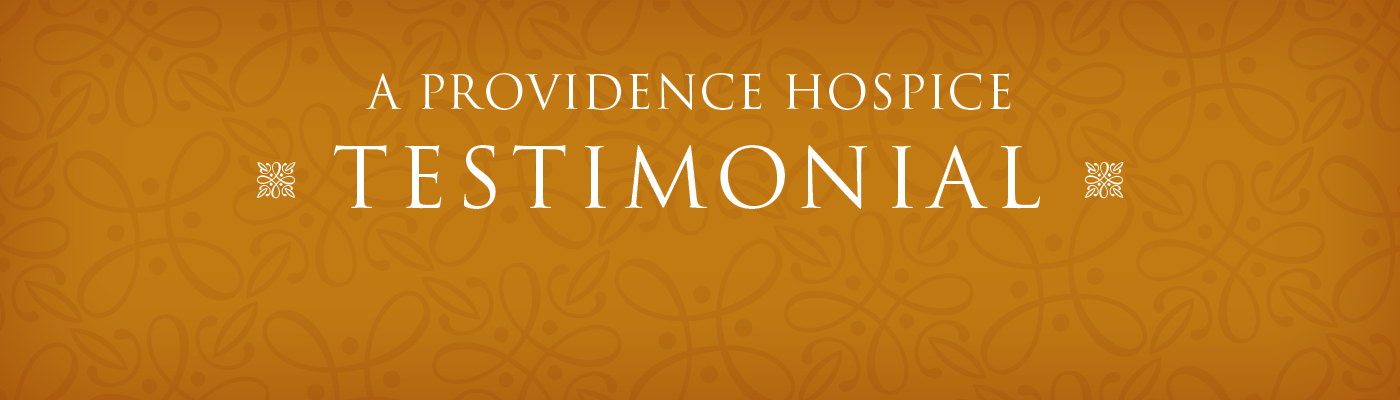 A Providence Hospice testimonial