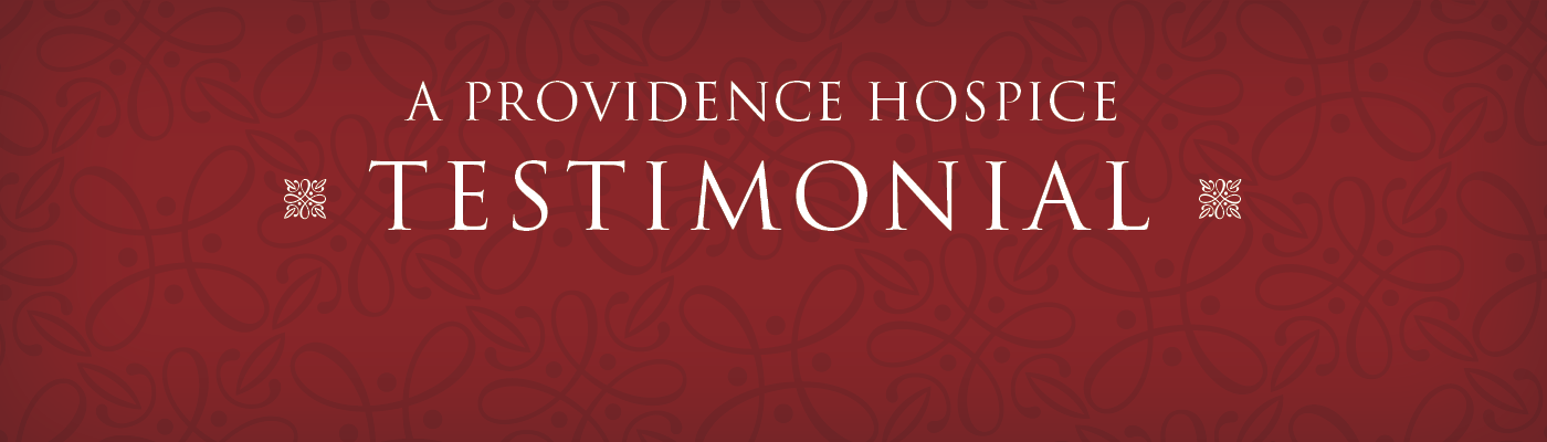 A Providence Hospice testimonial