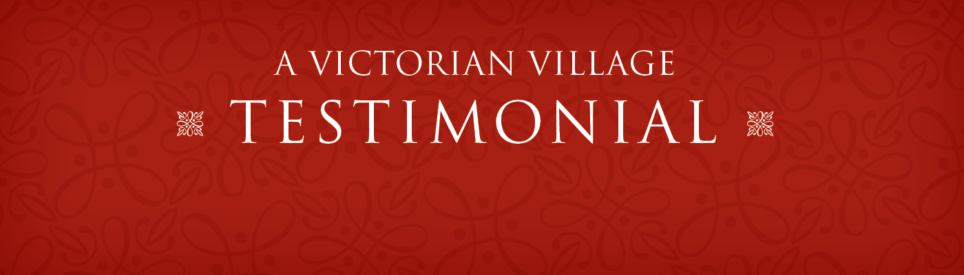 Victorian Village Testimonials