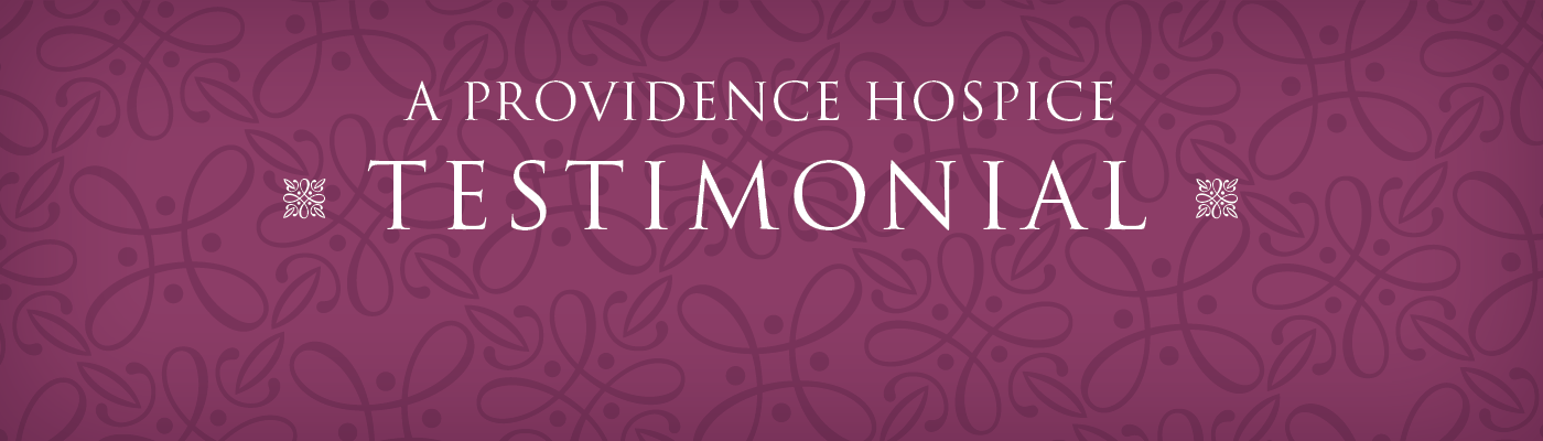 A Providence Hospice testimonial